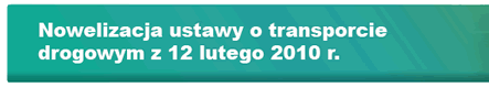 Nowelizacja ustawy o&nbsp;transporcie drogowym z&nbsp;12 lutego 2010 r.