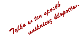 Tylko w ten sposób unikniesz kłopotów